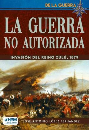 GUERRA NO AUTORIZADA INVASION REINO ZULU